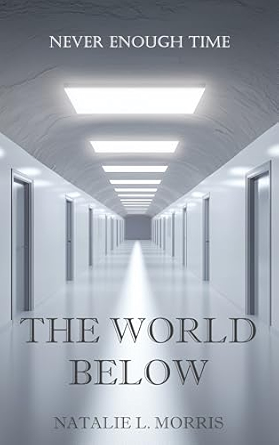 The book cover of The World Below by Natalie L. Morris, with additional text that reads "Never Enough Time."